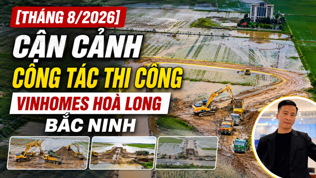 Tiến độ Vinhomes Hoà Long Bắc Ninh tháng 8/2026 thực tế