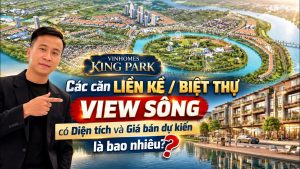 Các căn Liền kề/Biệt thự View sông tại Vinhomes King Park Có diện tích và giá dự kiến là bao nhiêu?