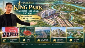 Giới thiệu Vinhomes King Park: Vị trí, Giao thông, Mặt bằng, Tiện ích,..(Vinhomes Hoà Long Bắc Ninh)