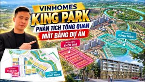 🏡 VINHOMES KING PARK | PHÂN TÍCH TỔNG QUAN MẶT BẰNG: CHI TIẾT PHÂN KHU HƯNG THỊNH & THỜI ĐẠI 🎯