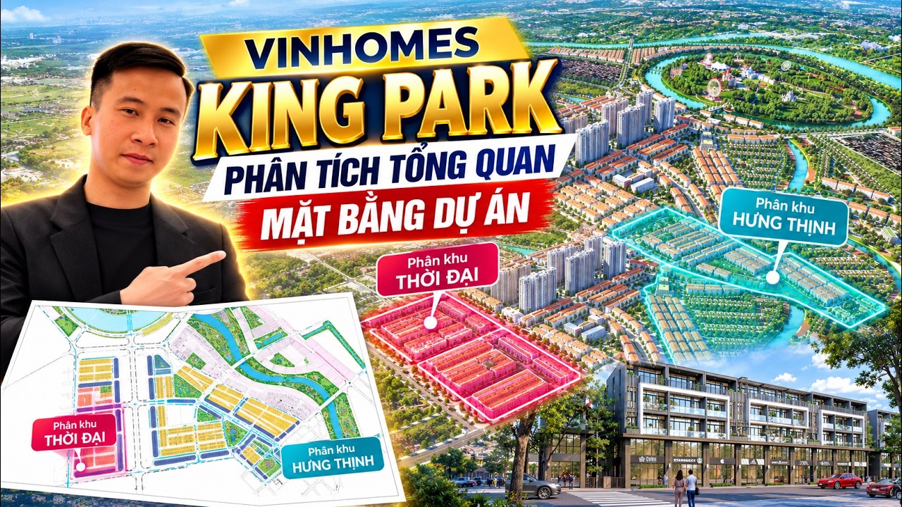 🏡 VINHOMES KING PARK | PHÂN TÍCH TỔNG QUAN MẶT BẰNG: CHI TIẾT PHÂN KHU HƯNG THỊNH & THỜI ĐẠI 🎯